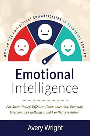 Emotional Intelligence: How to Use Nonviolent Communication to ...