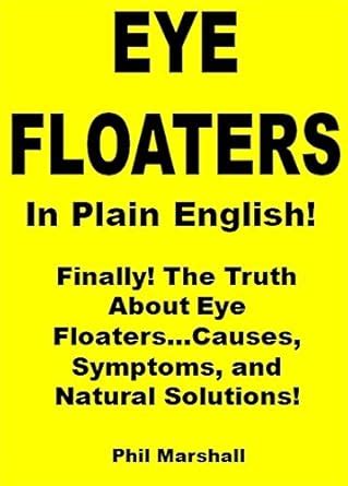 Eye Floaters in Plain English!: Finally! The Truth About Eye Floaters ...