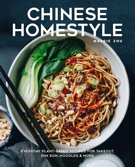 Chinese Homestyle: Everyday Plant-Based Recipes For Takeout, Dim Sum ...