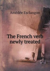The French verb newly treated: Buy The French verb newly treated by ...