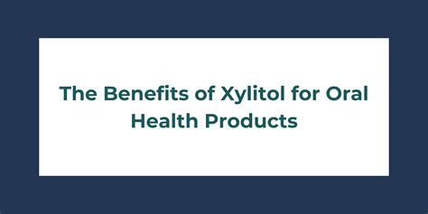 The Benefits of Xylitol for Oral Health Products - EasyBuy Ingredients