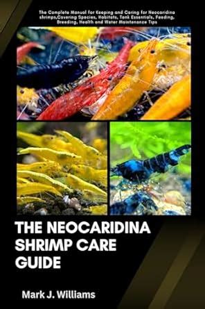 The Neocaridina Shrimp Care Guide: The Complete Manual for Keeping and ...