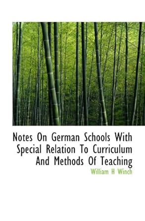 Notes On German Schools With Special Relation To Curriculum And Methods ...