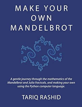 Buy Make Your Own Mandelbrot: A Gentle Journey Through the Mathematics ...