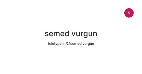 semed vurgun — Teletype