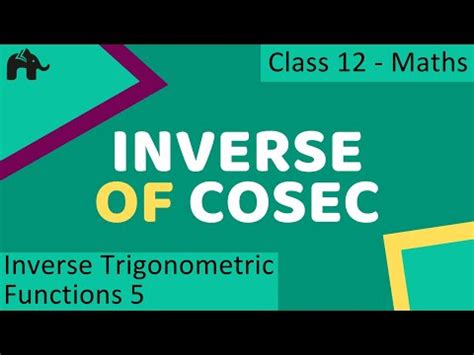 Inverse of cosec - Inverse Trigonometric Functions Video Lecture - Class 12