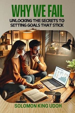 WHY WE FAIL: UNLOCKING THE SECRETS TO SETTINGS GOALS THAT STICK eBook ...