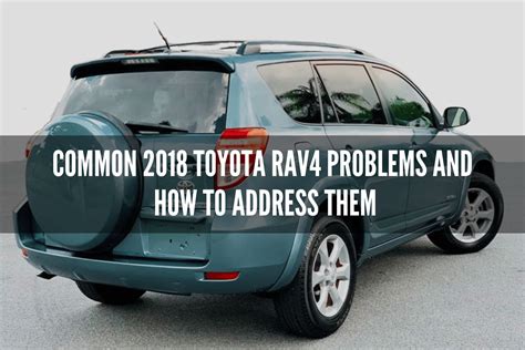 Common 2018 Toyota RAV4 Problems and How to Address Them - Gear Gan