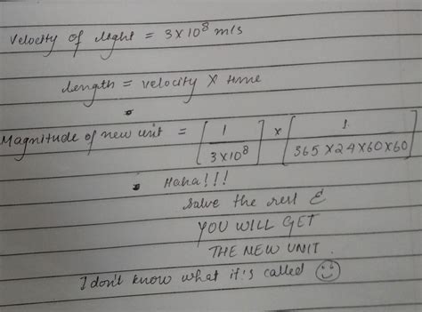 7. If velocity of light is taken as the unit of velocityand an year is ...