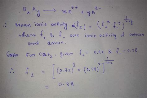 The ionic activity coefficients of Ca+2 and F- are 0.72 and 0.28 ...