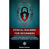 Ethical Hacking for Beginners: A Step by Step Guide for you to Learn ...
