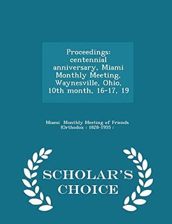 Proceedings: Centennial Anniversary, Miami Monthly Meeting, Waynesville ...