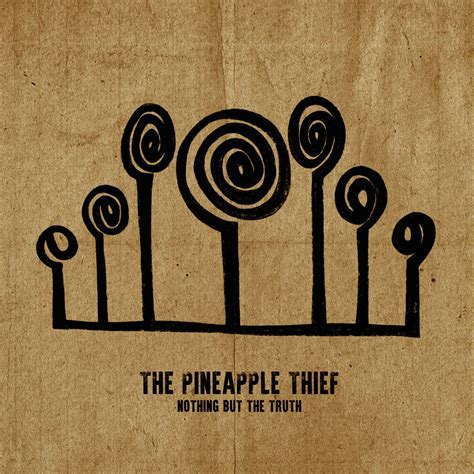 Nothing But The Truth | Álbum de The Pineapple Thief - LETRAS.COM