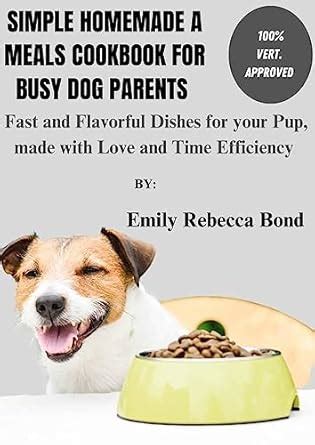 Simple Homemade Meals Cookbook for Busy dogs Parents.: Fast and ...