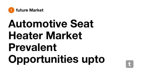 Automotive Seat Heater Market Prevalent Opportunities upto 2026 — Teletype