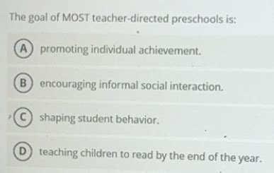 Solved: The goal of MOST teacher-directed preschools is: A promoting ...