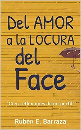 Del Amor a la Locura del Face: Cien Reflexiones de mi Perfil (Spanish ...