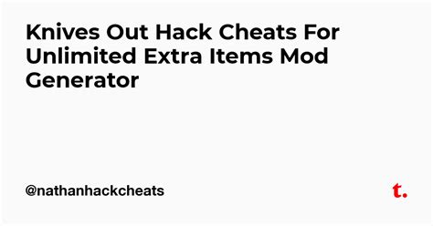 Knives Out Hack Cheats For Unlimited Extra Items Mod Generator — Teletype