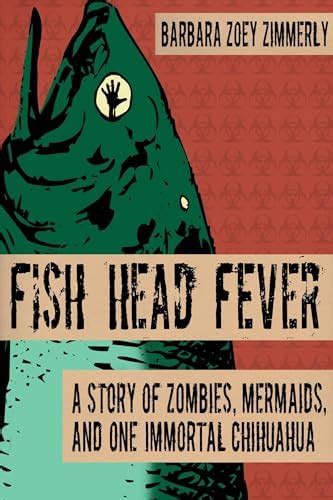 Fish Head Fever: A Story of Zombies, Mermaids and One Immortal ...