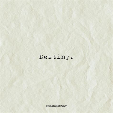 destiny | Be yourself quotes, Love poems, Love is everything
