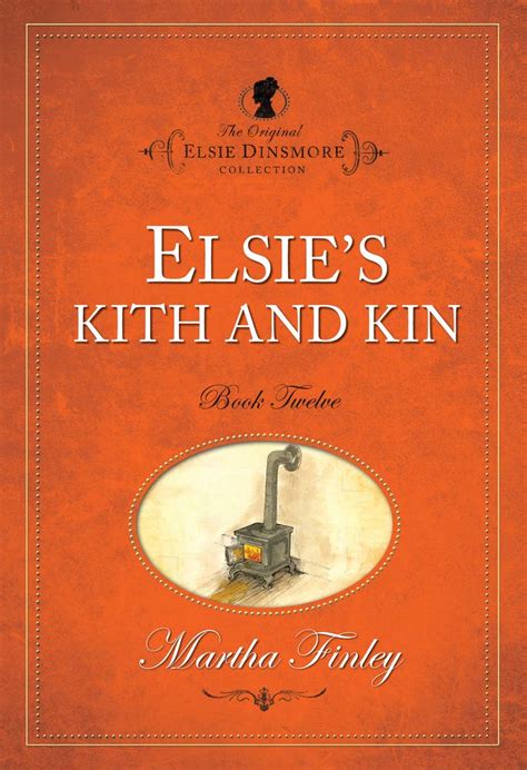 Elsie's Kith and Kin (v. 12) (The Original Elsie Dinsmore Collection ...