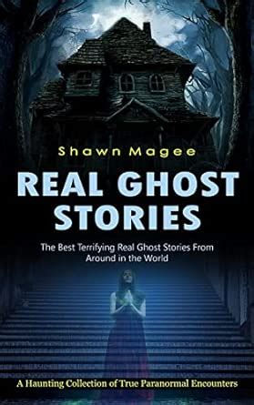 Real Ghost Stories: The Best Terrifying Real Ghost Stories From Around ...