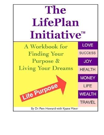 The LifePlan Initiative: A Workbook for Discovering Your Purpose and ...