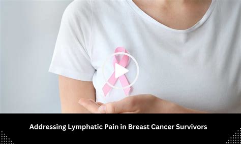 Study Explores Approaches to Addressing Lymphatic Pain in Breast Cancer ...