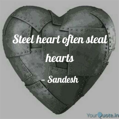 Steel heart often steal h... | Quotes & Writings by Sandesh Choudhry ...