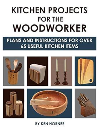 Kitchen Projects for the Woodworker: Plans and Instructions for Over 65 ...