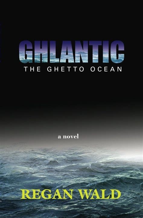 Ghlantic The Ghetto Ocean : Regan Wald, Erik Jay & Kerra Constant ...