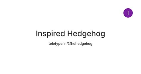 Inspired Hedgehog — Teletype