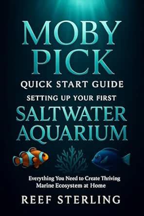Moby Pick Quick Start Guide: Setting Up Your First Saltwater Aquarium ...