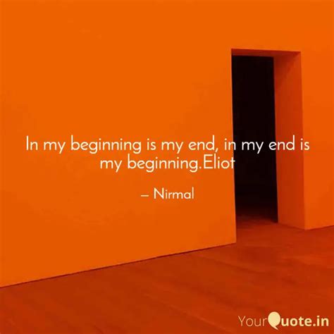 In my beginning is my end... | Quotes & Writings by Nirmal Shukla ...