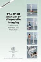 Buy The WHO Manual of Diagnostic Imaging, "Radiography Technique and ...