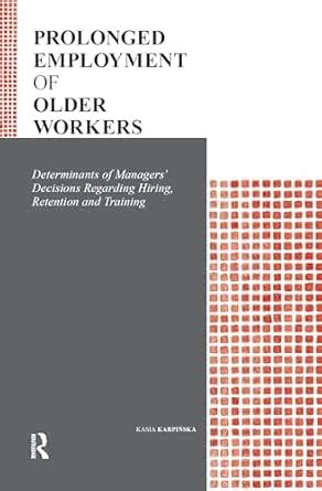 Prolonged Employment of Older Workers: Determinants of Managers ...