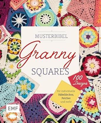 Musterbibel Granny Squares: Machs bunt! 100 Granny-Square-Designs für ...