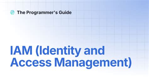Identity and Access Management (IAM) | The Programmer's Guide