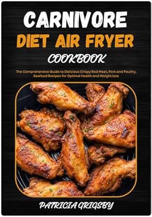 Carnivore Diet Air Fryer Cookbook : The Comprehensive Guide to ...