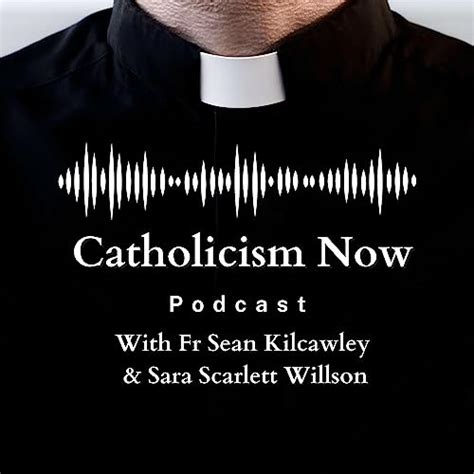 Catholicism Now with Fr Sean Kilcawley : Sara Scarlett Willson and Fr ...