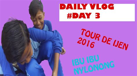 JAVLOG DAY# 2 TOUR IJEN 2016 & DAN ADA IBUK2 NYLONONG DI JALANAN - YouTube