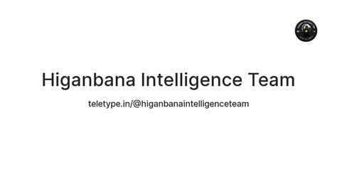 Higanbana Intelligence Team — Teletype