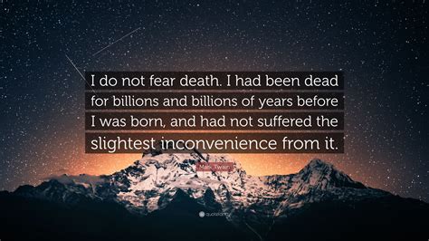 Mark Twain Quote: “I do not fear death. I had been dead for billions ...
