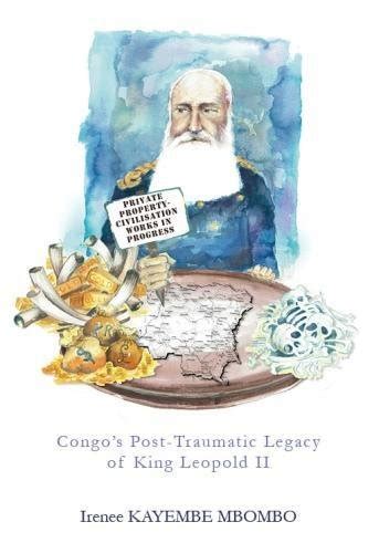 Congo’s Post-Traumatic Legacy of King Leopold II : KAYEMBE, Irenee ...