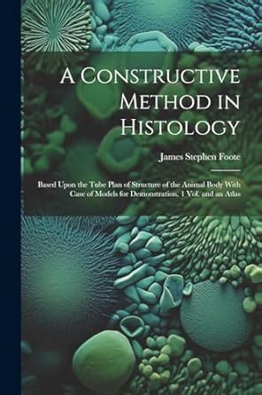 Buy A Constructive Method in Histology: Based Upon the Tube Plan of ...