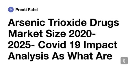 Arsenic Trioxide Drugs Market Size 2020-2025- Covid 19 Impact Analysis ...