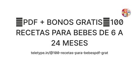 【PDF + BONOS GRATIS】100 RECETAS PARA BEBES DE 6 A 24 MESES — Teletype