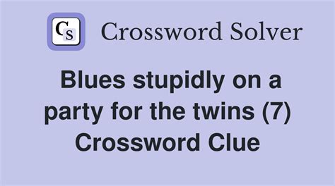 Blues stupidly on a party for the twins (7) - Crossword Clue Answers ...