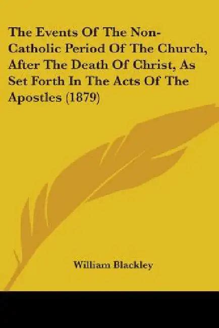 The Events Of The Non-Catholic Period Of The Church, After The Death Of ...