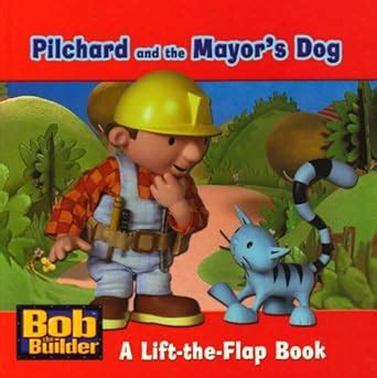 Buy Pilchard and the Mayor's Dog: A Lift-the-flap Book (Bob the Builder ...